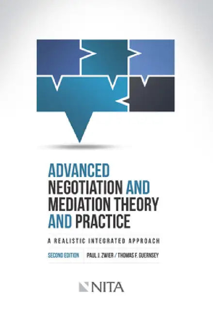 Advanced Negotiation and Mediation, Theory and Practice: A Realistic Integrated Approach by Paul J. Zwier, Thomas F. Guernsey
