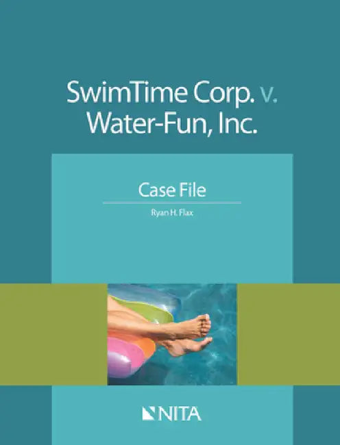 SwimTime Corp. v. Water-Fun, Inc.: Case File by Ryan H. Flax