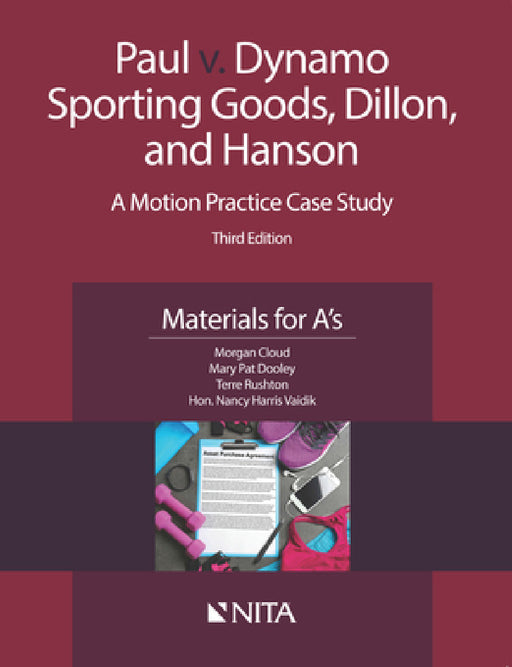 Paul v. Dynamo Sporting Goods, Dillon, and Hanson: A Motion Practice Case Study, Materials for A's by Morgan Cloud, Mary Pat Dooley, Terre Rushton