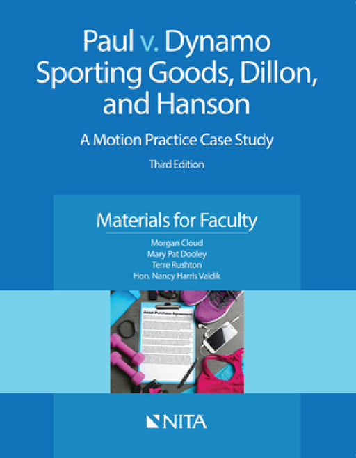 Paul v. Dynamo Sporting Goods, Dillon, and Hanson: A Motion Practice Case Study, Materials for Faculty by Morgan Cloud, Mary Pat Dooley, Terre Rushton