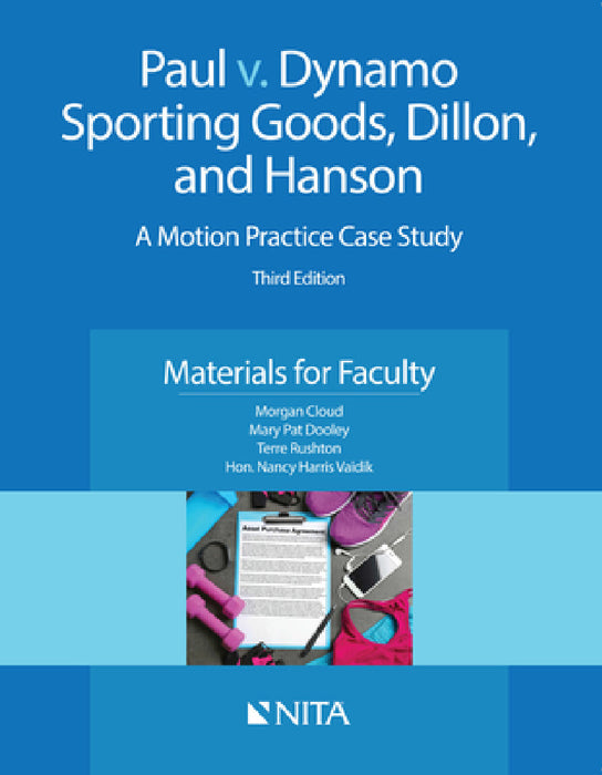 Paul v. Dynamo Sporting Goods, Dillon, and Hanson: A Motion Practice Case Study, Materials for Faculty by Morgan Cloud, Mary Pat Dooley, Terre Rushton