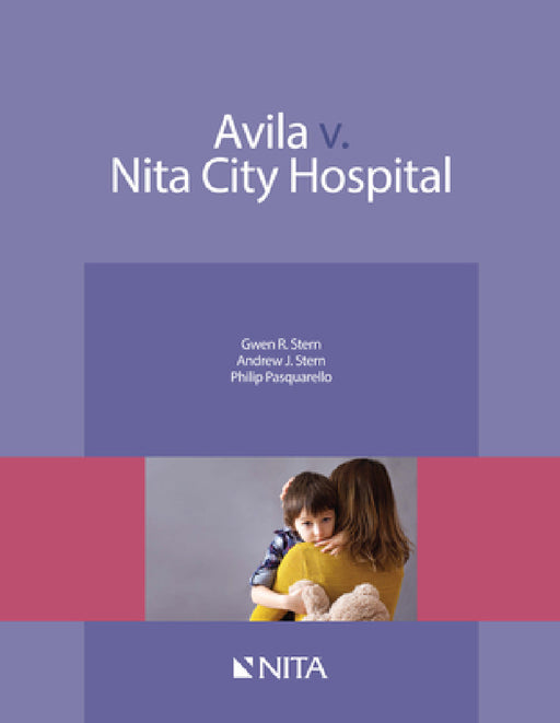 Avila v. Nita City Hospital: Case File by Gwen Roseman Stern, Andrew J. Stern, Philip Pasquarello