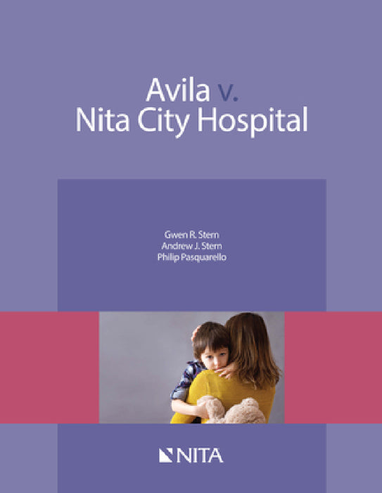 Avila v. Nita City Hospital: Case File by Gwen Roseman Stern, Andrew J. Stern, Philip Pasquarello