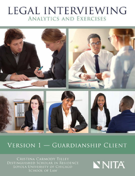 Legal Interviewing: Analytics and Exercises, Version 1, Guardianship Client by Cristina C. Tilley