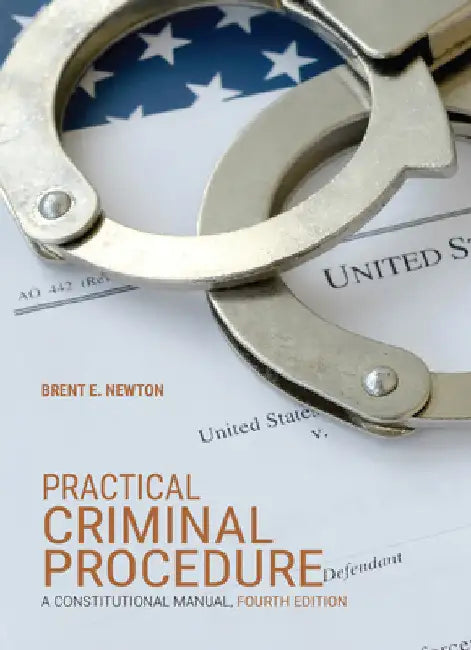 Practical Criminal Procedure: A Constitutional Manual by Brent E. Newton
