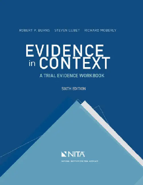 Evidence in Context: A Trial Evidence Workbook by Robert P. Burns
