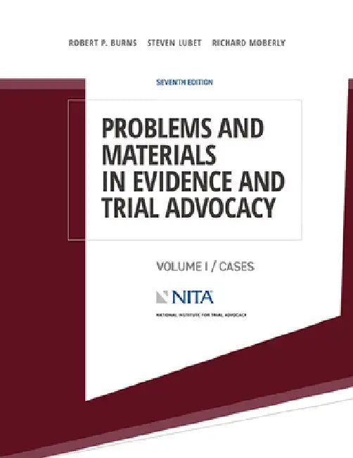 Problems and Materials in Evidence and Trial Advocacy: Volume I / Cases by Robert P. Burns