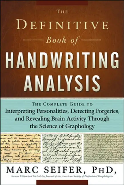 The Definitive Book of Handwriting Analysis: The Complete Guide to Interpreting Personalities, Detecting Forgeries, and Revealing Brain Activity Throu by Marc J. Seifer