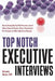 Top Notch Executive Interviews: How to Strategically Deal with Recruiters, Search Firms, Boards of Directors, Panels, Presentations, Pre-Interviews, a by Katharine Hansen