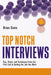 Top Notch Interviews: Tips, Tricks, and Techniques from the First Call to Getting the Job You Want by Brian Davis