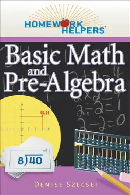Homework Helpers: Basic Math and Pre-Algebra, Revised Edition by Denise Szecsei