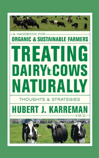 Treating Dairy Cows Naturally: Thoughts and Strategies by Hubert Karreman