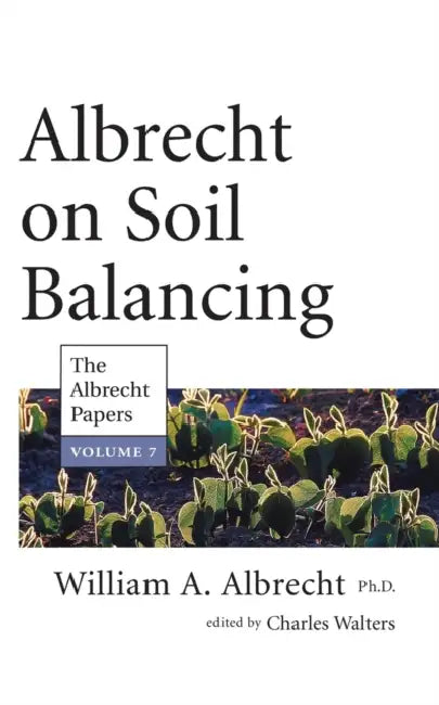 Albrecht on Soil Balancing by Charles Walters, William Albrecht