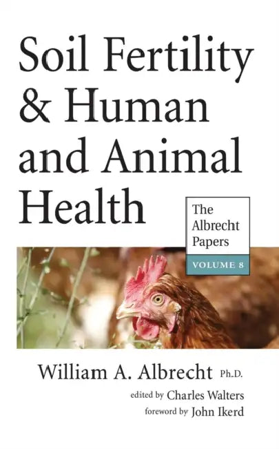 Soil Fertility & Human and Animal Health by Charles Walters, John Ikerd, William Albrecht