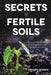 Secrets of Fertile Soils: Humus as the Guardian of the Fundamentals of Natural Life by Erhard Hennig
