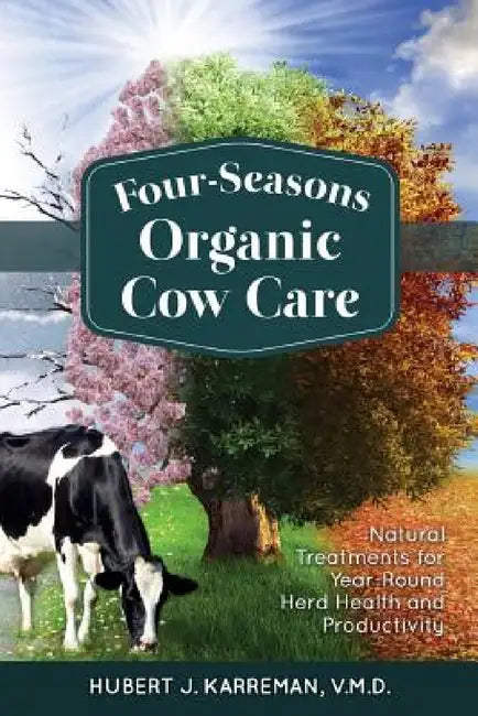 Four-Seasons Organic Cow Care by Hubert J. Karreman