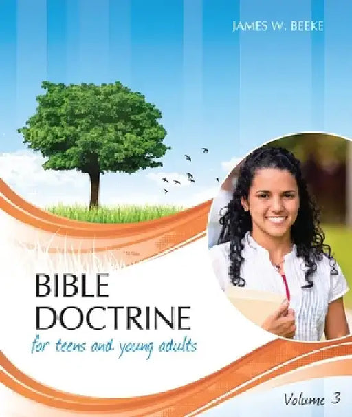 Bible Doctrine for Teens and Young Adults, Vol. 3 by James W. Beeke
