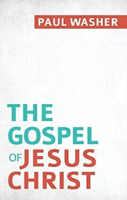 The Gospel of Jesus Christ by Paul Washer