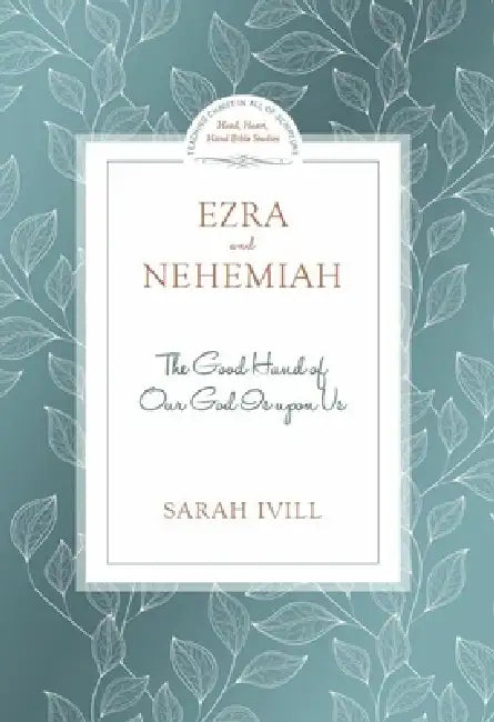 Ezra & Nehemiah: The Good Hand of Our God Is Upon Us by Sarah IVILL