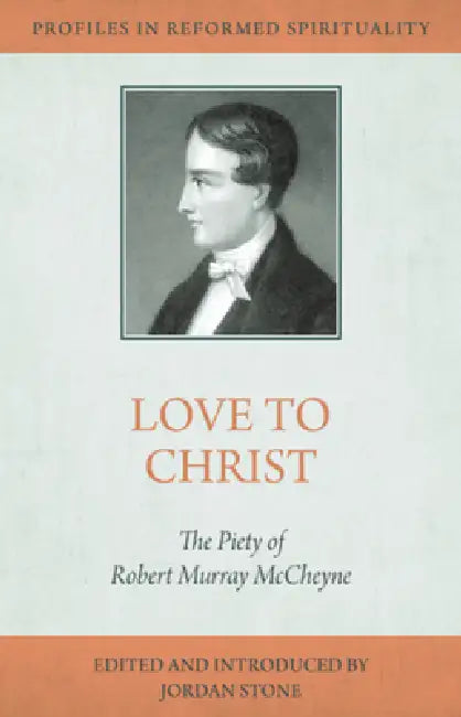 Love to Christ: Robert Murray m'Cheyne and the Pursuit of Holiness by Jordon Stone