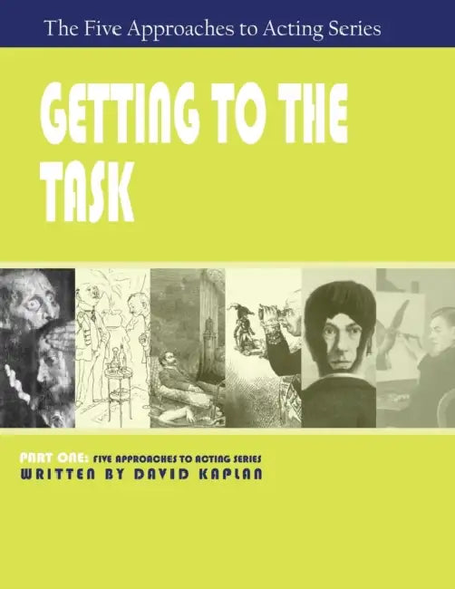 Getting to the Task, Part One of The Five Approaches to Acting Series by David Kaplan