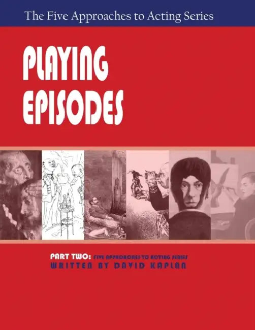 Playing Episodes, Part Two of The Five Approaches of Acting Series by David Kaplan