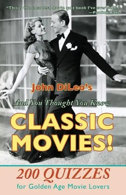 And You Thought You Knew Classic Movies!: 200 Quizzes for Golden Age Movie Lovers by John DiLeo