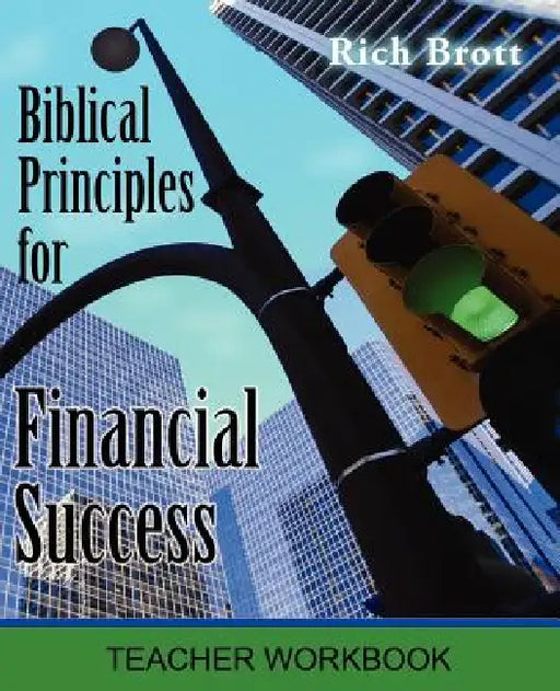 Biblical Principles for Financial Success: Teacher Workbook by Rich Brott