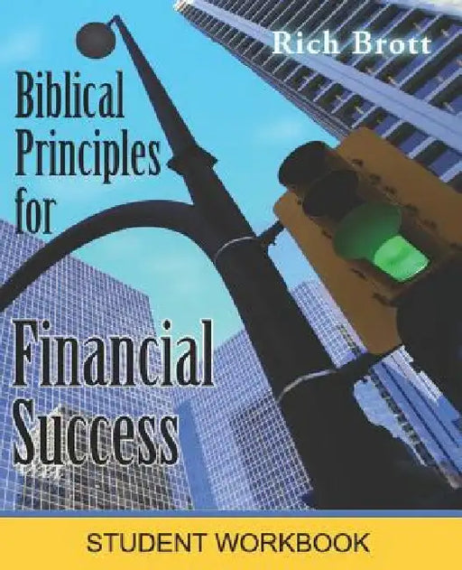 Biblical Principles for Financial Success: Student Workbook by Rich Brott
