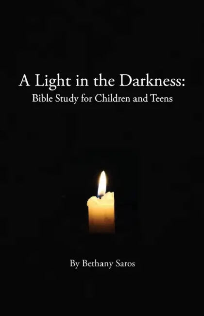 A Light in the Darkness: Bible Study for Children and Teens by Bethany Saros
