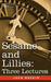 Sesame and Lillies: Three Lectures by John Ruskin