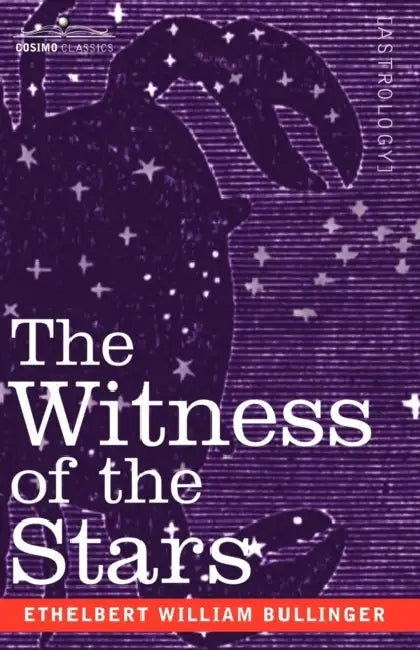 The Witness of the Stars by Ethelbert William Bullinger