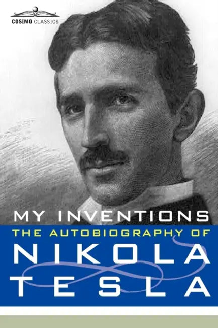 My Inventions: The Autobiography of Nikola Tesla by Nikola Tesla