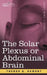 The Solar Plexus or Abdominal Brain by Theron Q. Dumont