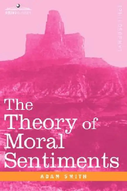 The Theory of Moral Sentiments by Adam Smith