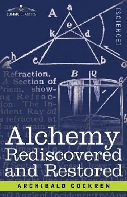 Alchemy Rediscovered and Restored by Archibald Cockren