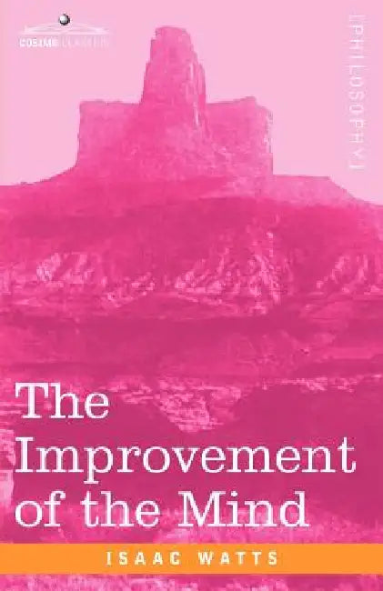 The Improvement of the Mind by Isaac Watts