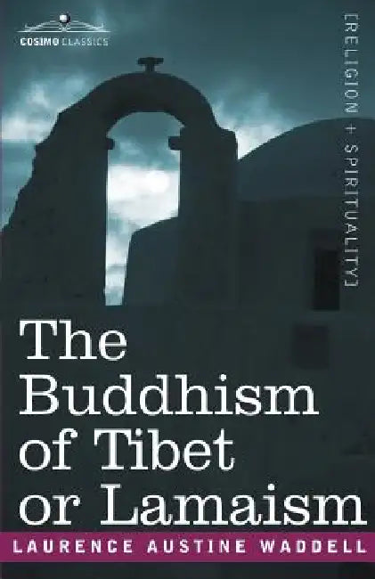 The Buddhism of Tibet or Lamaism by Laurence Austine Waddell