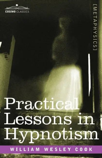 Practical Lessons in Hypnotism by William Wesley Cook