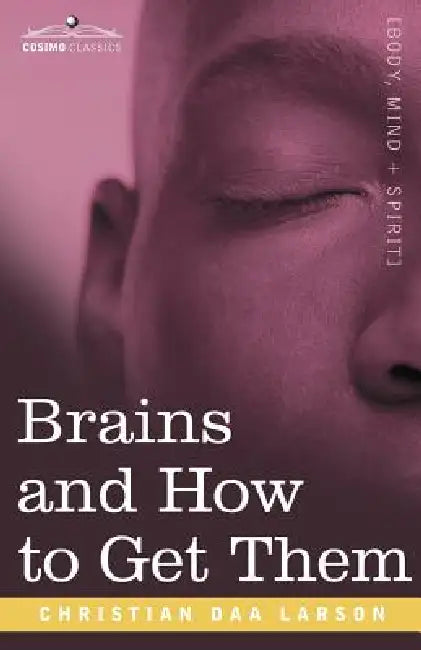 Brains and How to Get Them by Christian D. Larson