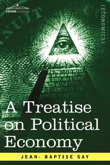 A Treatise on Political Economy by Jean- Baptise Say