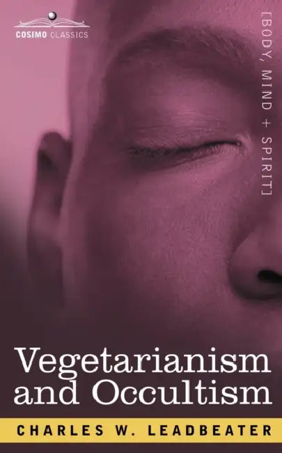 Vegetarianism and Occultism by Charles Webster Leadbeater