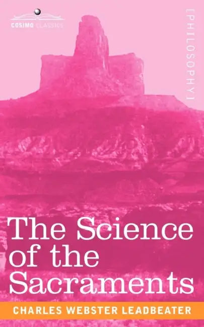 The Science of the Sacraments by Charles Webster Leadbeater
