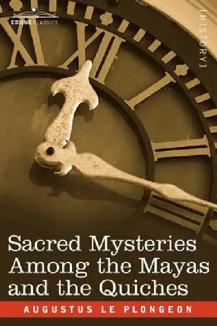 Sacred Mysteries Among the Mayas and the Quiches by Augustus Le Plongeon