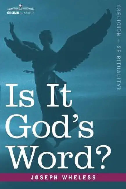 Is It God's Word by Joseph Wheless
