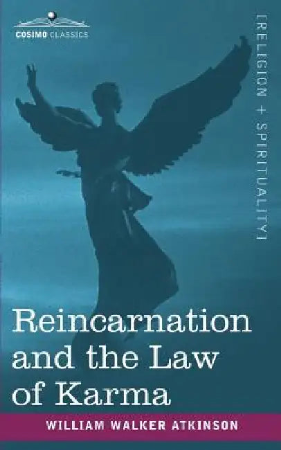 Reincarnation and the Law of Karma by William Walker Atkinson