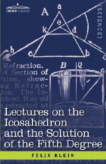 Lectures on the Icosahedron and the Solution of the Fifth Degree by Felix Klein, George Gavin Morrice