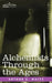 Alchemists Through the Ages by Arthur E. Waite