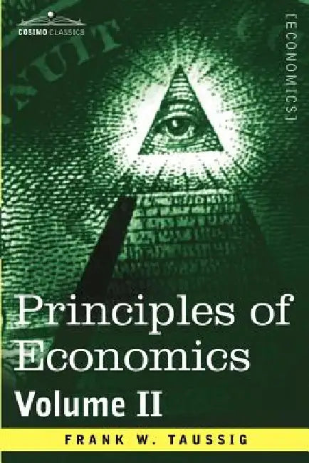 Principles of Economics, Volume 2 by Frank William Taussig