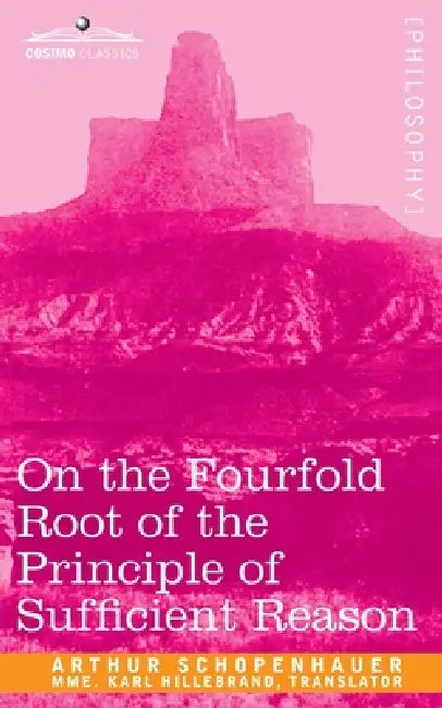 On the Fourfold Root of the Principle of Sufficient Reason by Arthur Schopenhauer, Mme Karl Hillebrand